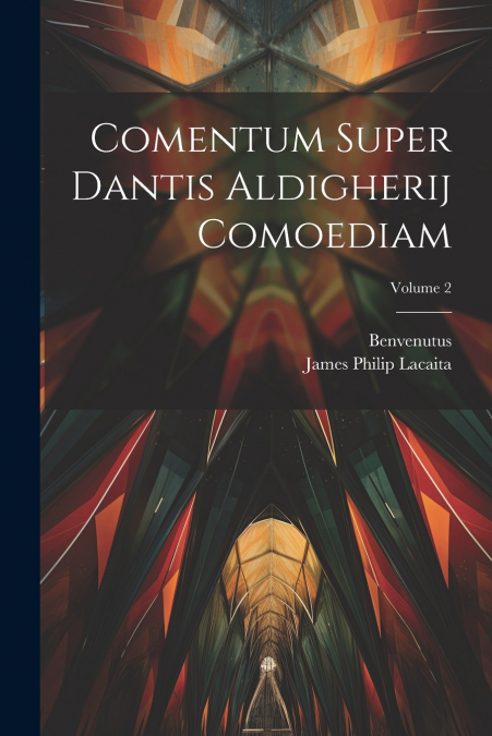 Comentum Super Dantis Aldigherij Comoediam; Volume 2