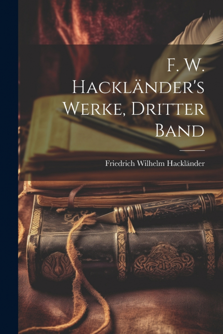 F. W. Hackländer’s Werke, Dritter Band