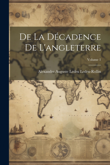 De La Décadence De L’angleterre; Volume 1