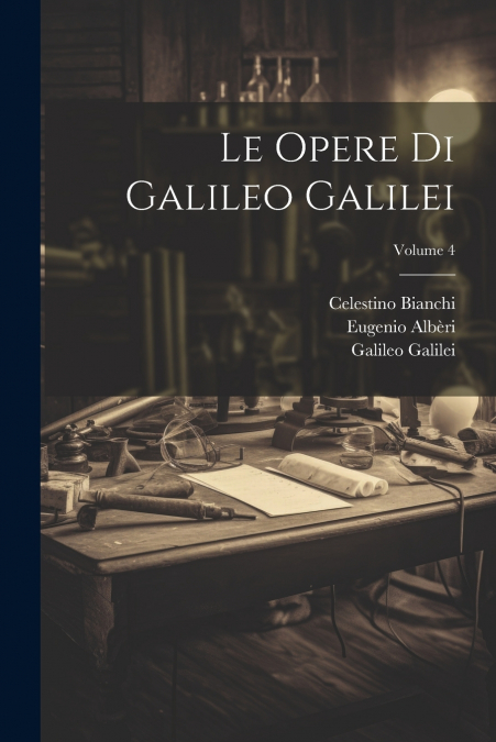 Le Opere Di Galileo Galilei; Volume 4