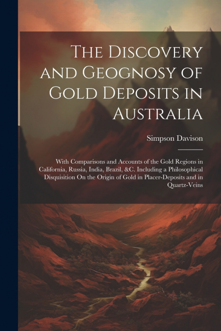 The Discovery and Geognosy of Gold Deposits in Australia