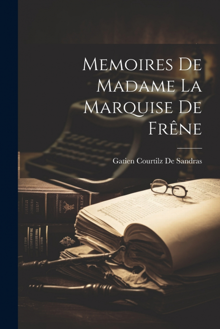 Memoires De Madame La Marquise De Frêne