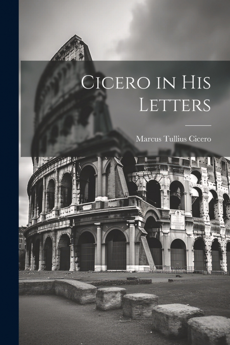 Cicero in His Letters