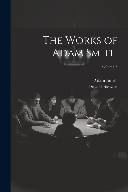 The Works of Adam Smith; Volume 3