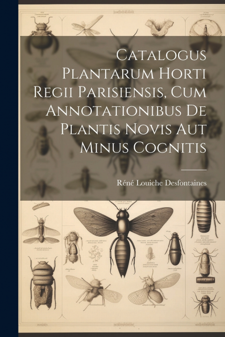 Catalogus Plantarum Horti Regii Parisiensis, Cum Annotationibus De Plantis Novis Aut Minus Cognitis