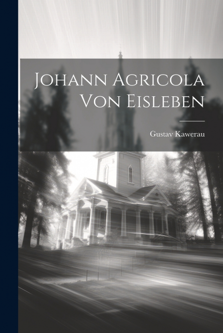 Johann Agricola Von Eisleben