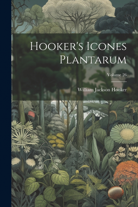 Hooker’s Icones Plantarum; Volume 26