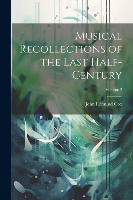 Musical Recollections of the Last Half-Century; Volume 2