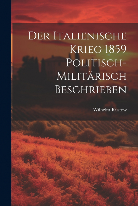 Der Italienische Krieg 1859 Politisch-Militärisch Beschrieben