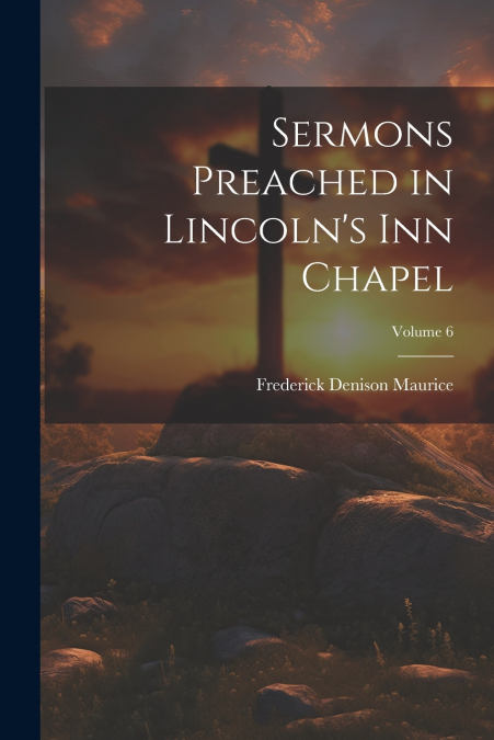 Sermons Preached in Lincoln’s Inn Chapel; Volume 6