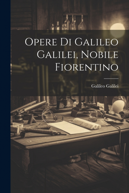 Opere Di Galileo Galilei, Nobile Fiorentino