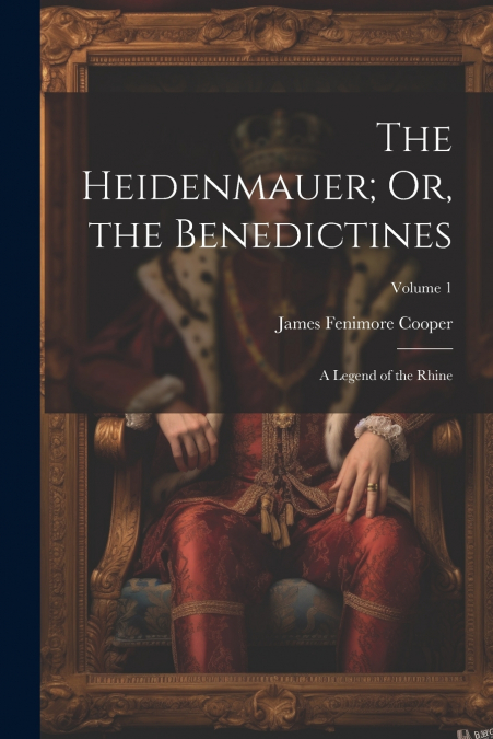 The Heidenmauer; Or, the Benedictines