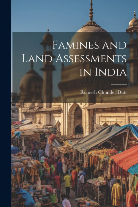 Famines and Land Assessments in India