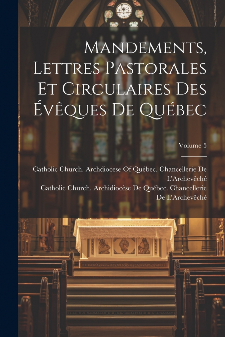 Mandements, Lettres Pastorales Et Circulaires Des Évêques De Québec; Volume 5