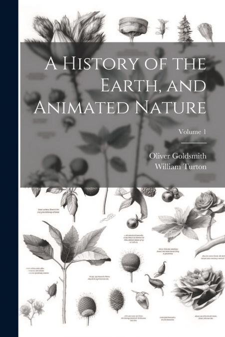 A History of the Earth, and Animated Nature; Volume 1