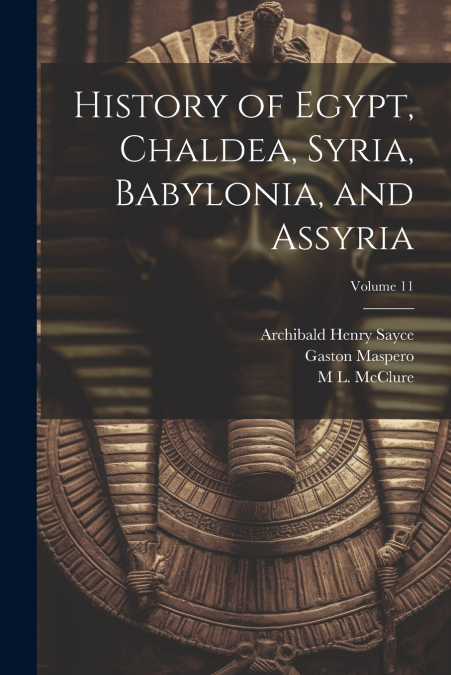History of Egypt, Chaldea, Syria, Babylonia, and Assyria; Volume 11