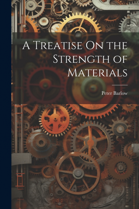 A Treatise On the Strength of Materials
