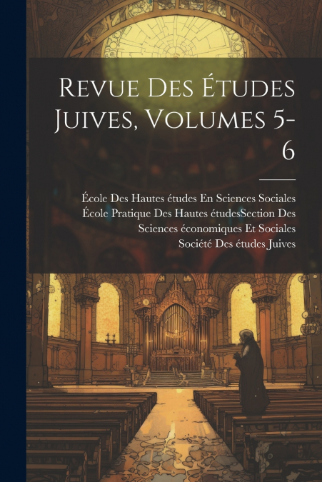 Revue Des Études Juives, Volumes 5-6