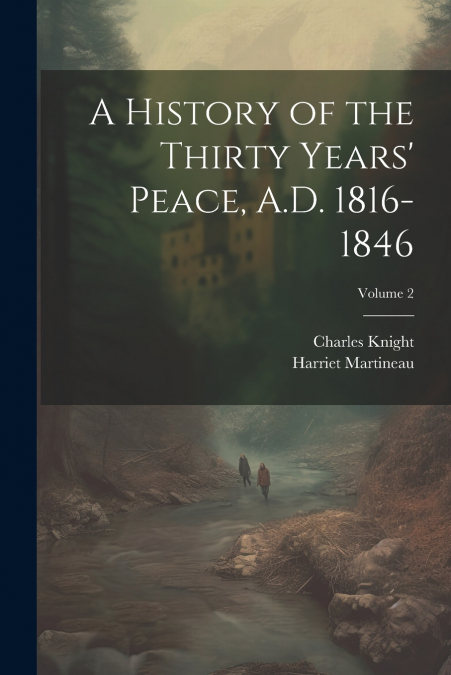 A History of the Thirty Years’ Peace, A.D. 1816-1846; Volume 2