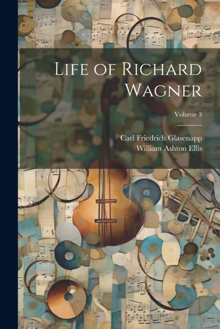 Life of Richard Wagner; Volume 3