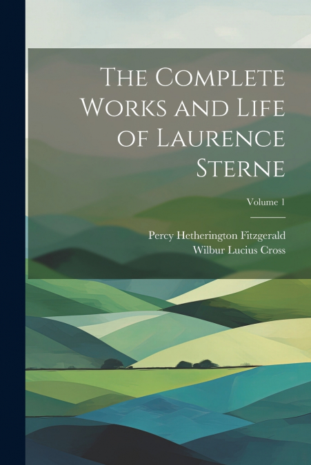 The Complete Works and Life of Laurence Sterne; Volume 1