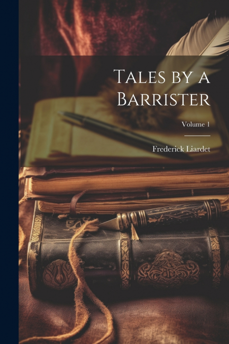 Tales by a Barrister; Volume 1