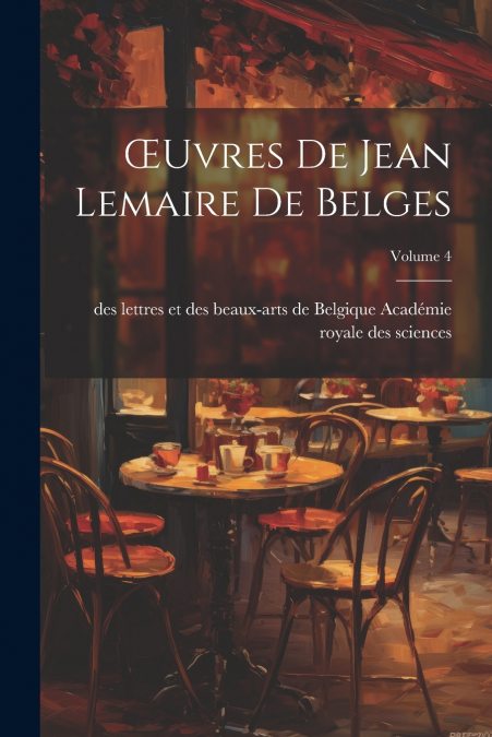 Œuvres De Jean Lemaire De Belges; Volume 4