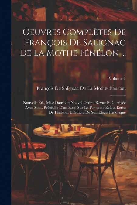 Oeuvres Complètes De François De Salignac De La Mothe Fénélon ...