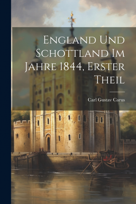 England Und Schottland Im Jahre 1844, Erster Theil