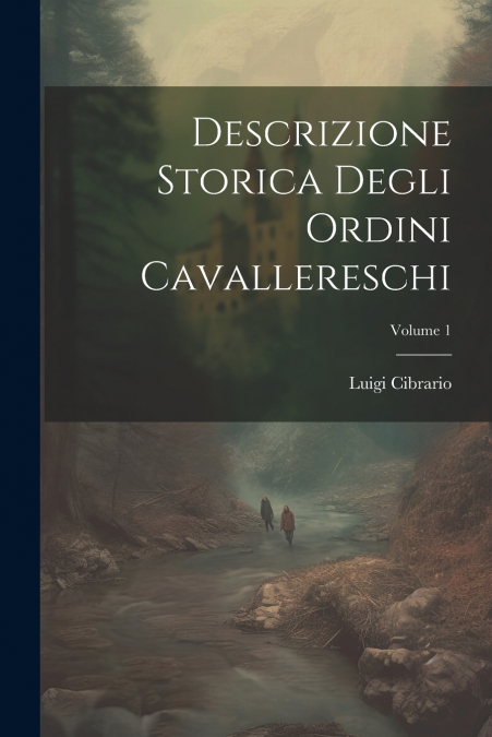 Descrizione Storica Degli Ordini Cavallereschi; Volume 1