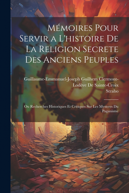 Mémoires Pour Servir a L’histoire De La Religion Secrete Des Anciens Peuples