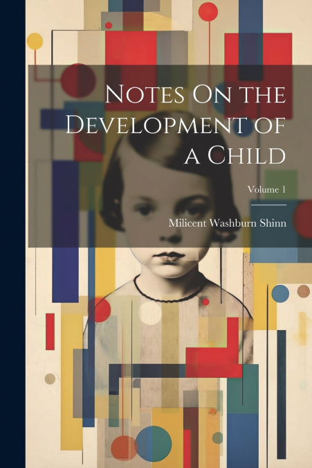 Notes On the Development of a Child; Volume 1