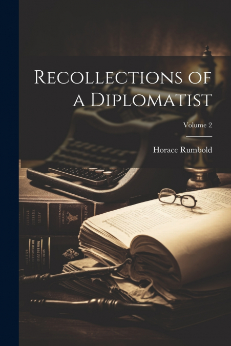 Recollections of a Diplomatist; Volume 2
