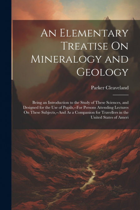 An Elementary Treatise On Mineralogy and Geology