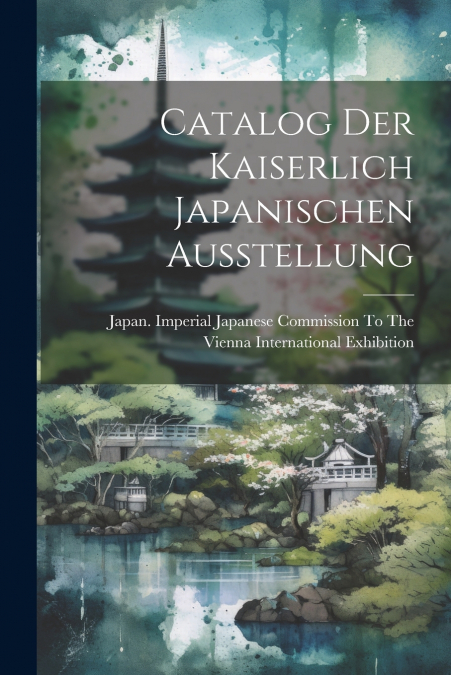 Catalog Der Kaiserlich Japanischen Ausstellung