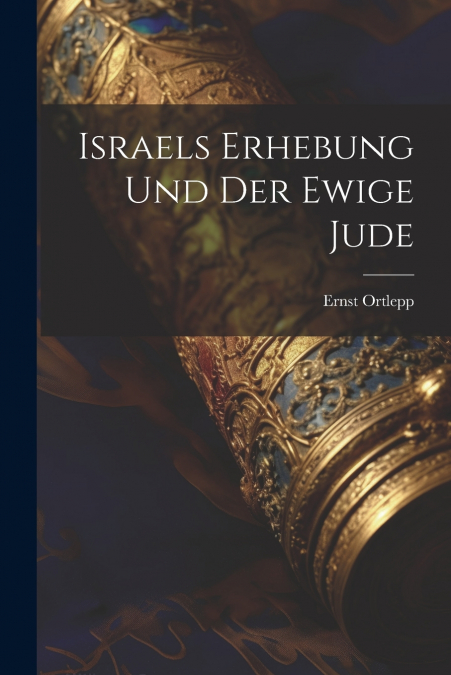 Israels Erhebung Und Der Ewige Jude