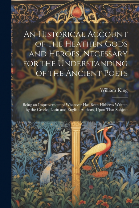 An Historical Account of the Heathen Gods and Heroes, Necessary for the Understanding of the Ancient Poets