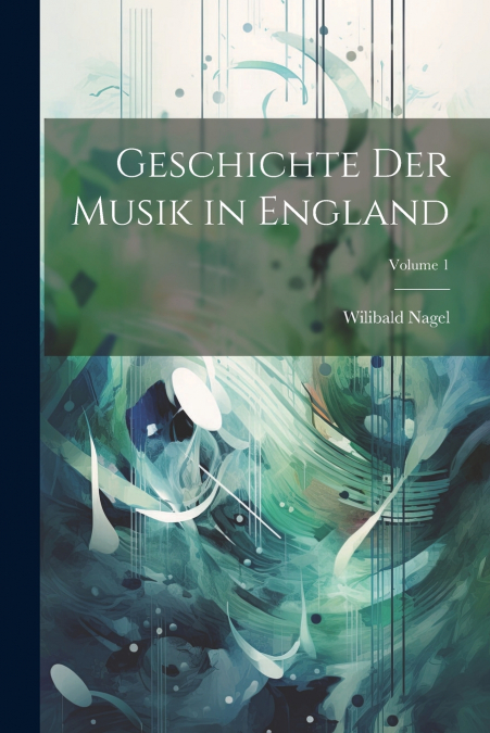 Geschichte Der Musik in England; Volume 1
