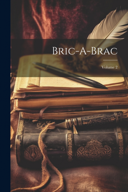 Bric-A-Brac; Volume 2