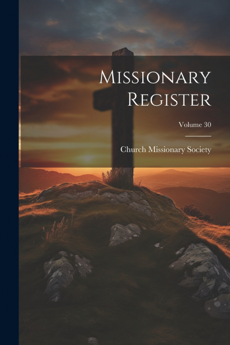 Missionary Register; Volume 30