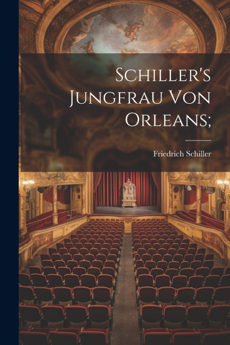 Schiller’s Jungfrau Von Orleans;