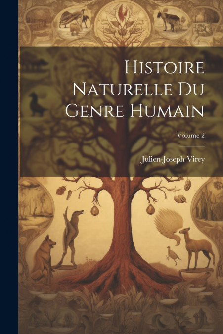 Histoire Naturelle Du Genre Humain; Volume 2