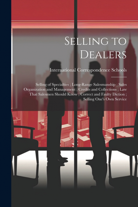 Selling to Dealers ; Selling of Specialties ; Long-Range Salesmanship ; Sales Organization and Management ; Credits and Collections ; Law That Salesmen Should Know ; Correct and Faulty Diction ; Selli