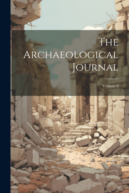 The Archaeological Journal; Volume 6