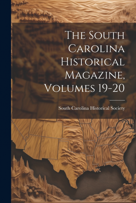 The South Carolina Historical Magazine, Volumes 19-20