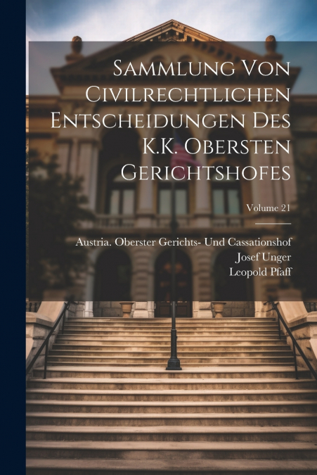 Sammlung Von Civilrechtlichen Entscheidungen Des K.K. Obersten Gerichtshofes; Volume 21