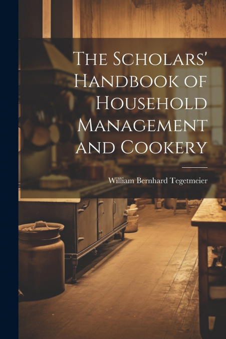 The Scholars’ Handbook of Household Management and Cookery