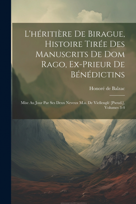 L’héritière De Birague, Histoire Tirée Des Manuscrits De Dom Rago, Ex-Prieur De Bénédictins