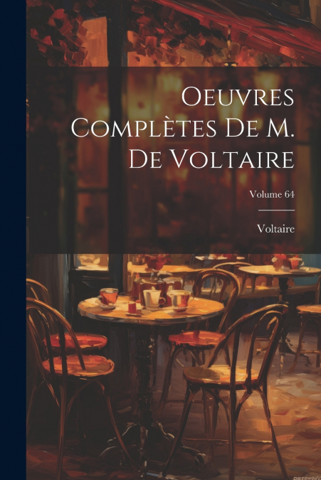 Oeuvres Complètes De M. De Voltaire; Volume 64