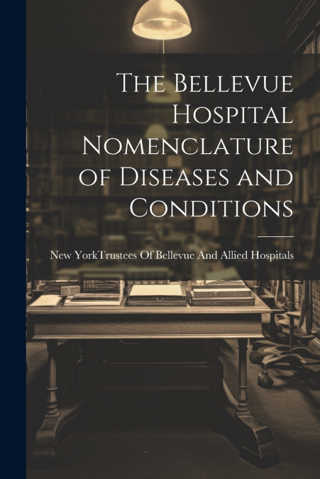 The Bellevue Hospital Nomenclature of Diseases and Conditions